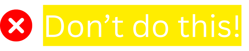 "Don't do this" white text on yellow highlight