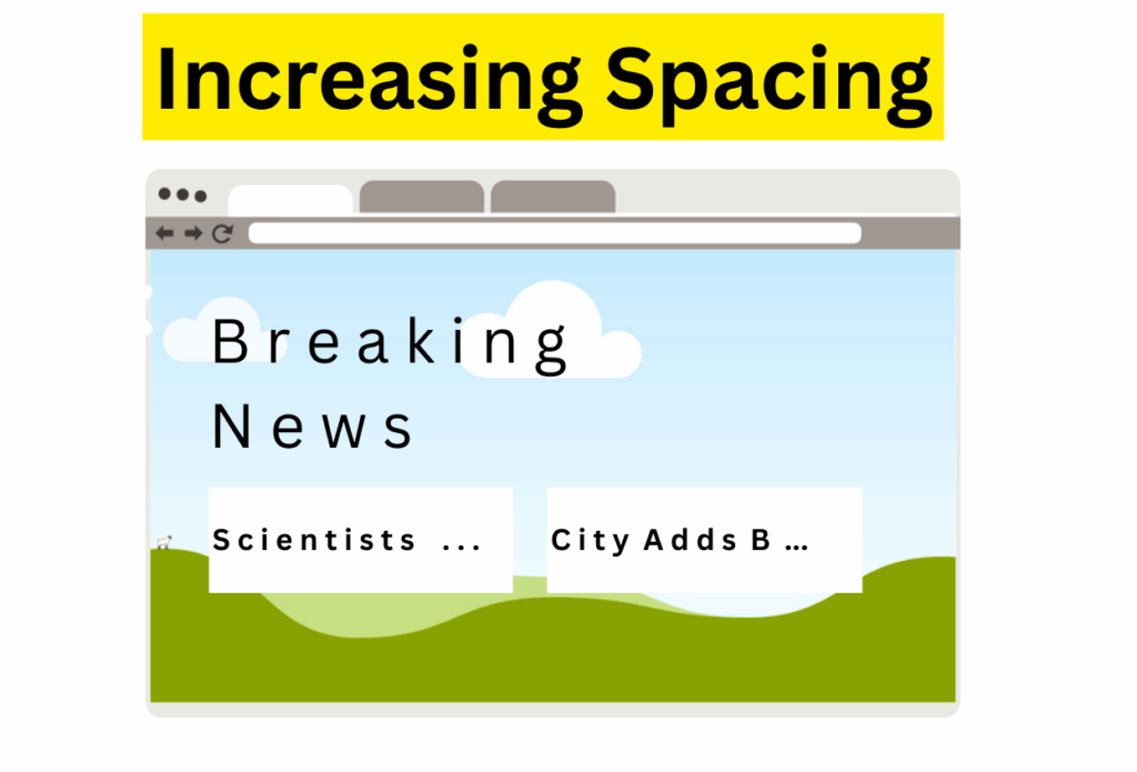 Someone increases letter spacing on the same Breaking News site. Now the articles read "Scientists..." and "City Adds B..."