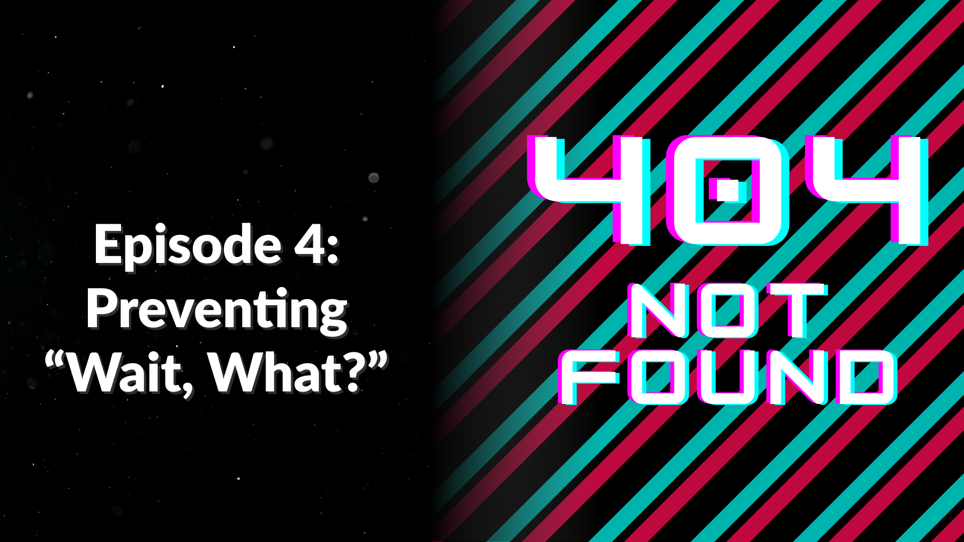 Episode 4: Preventing “Wait, What?”