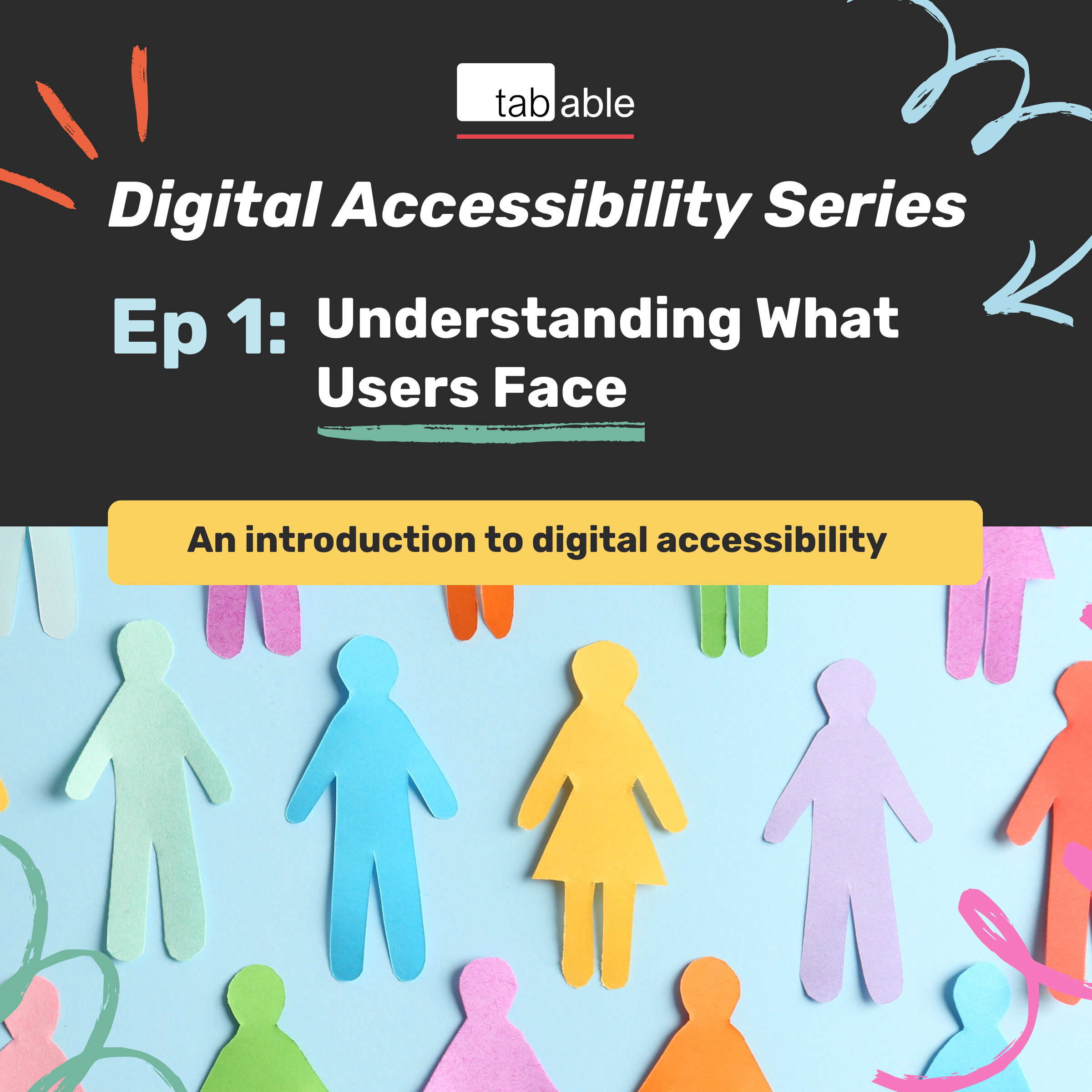 Digital Accessibility Series. Ep1: Understanding What Users Face